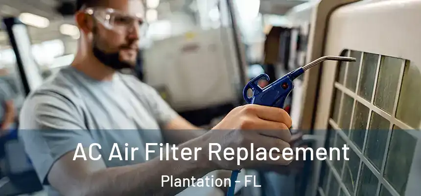 AC Air Filter Replacement Plantation - FL