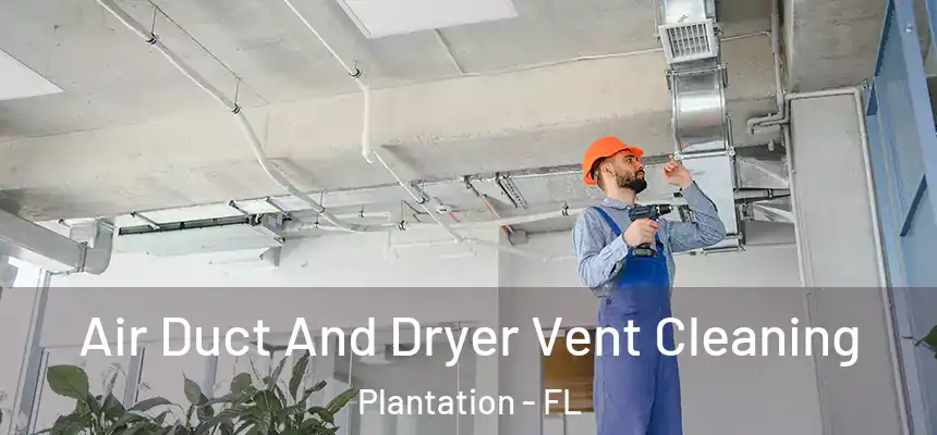 Air Duct And Dryer Vent Cleaning Plantation - FL