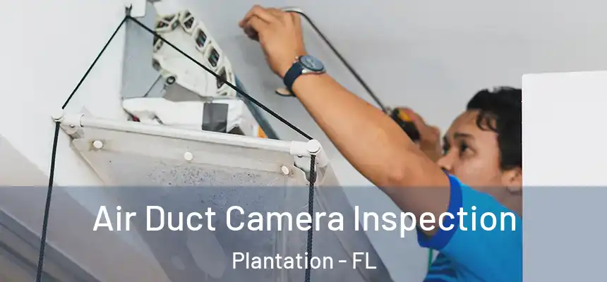 Air Duct Camera Inspection Plantation - FL