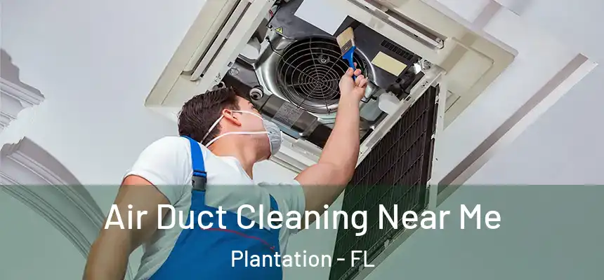  Air Duct Cleaning Near Me Plantation - FL