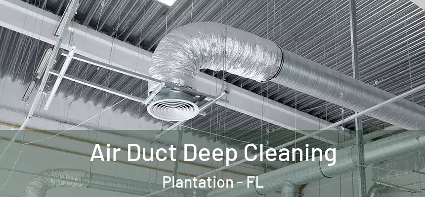 Air Duct Deep Cleaning Plantation - FL