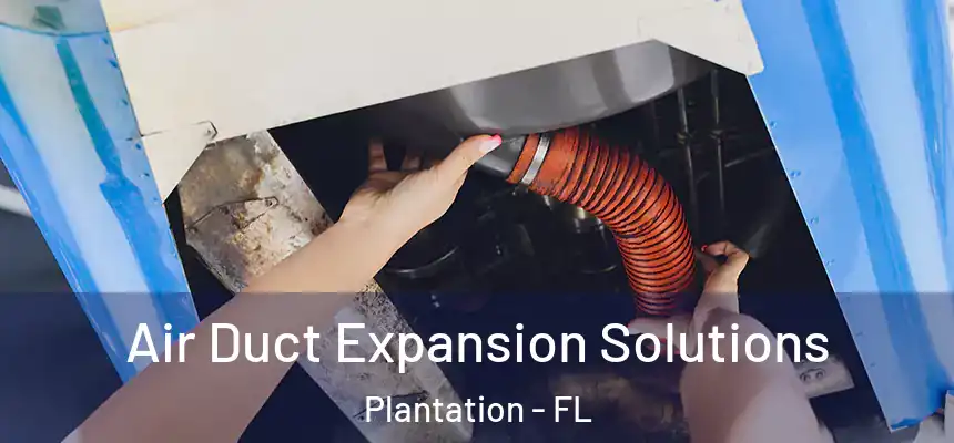Air Duct Expansion Solutions Plantation - FL