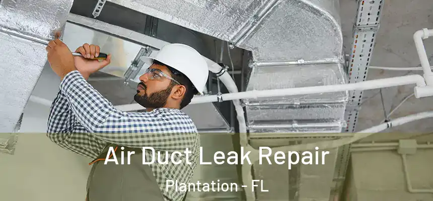  Air Duct Leak Repair Plantation - FL