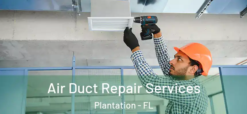  Air Duct Repair Services Plantation - FL