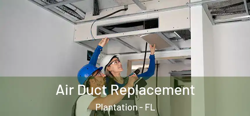 Air Duct Replacement Plantation - FL