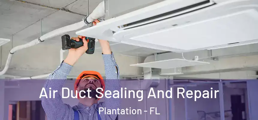  Air Duct Sealing And Repair Plantation - FL