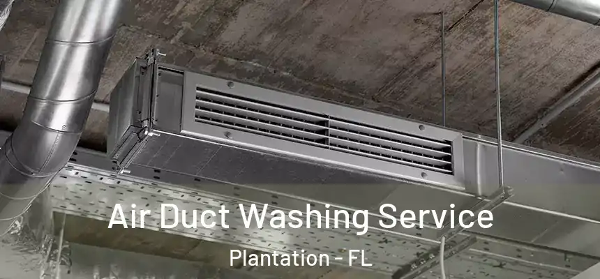  Air Duct Washing Service Plantation - FL