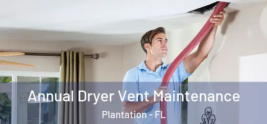 Annual Dryer Vent Maintenance Plantation - FL