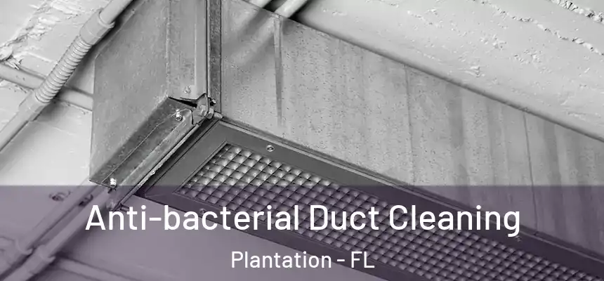 Anti-bacterial Duct Cleaning Plantation - FL