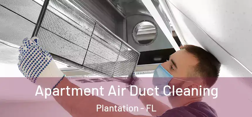  Apartment Air Duct Cleaning Plantation - FL