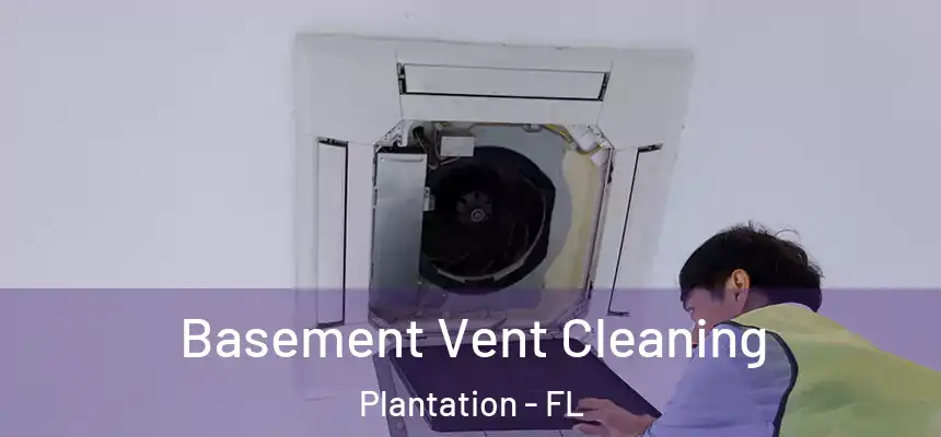 Basement Vent Cleaning Plantation - FL