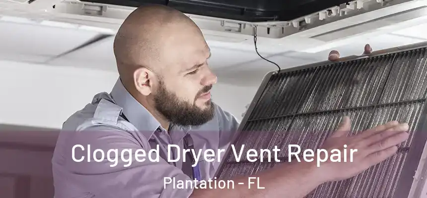 Clogged Dryer Vent Repair Plantation - FL