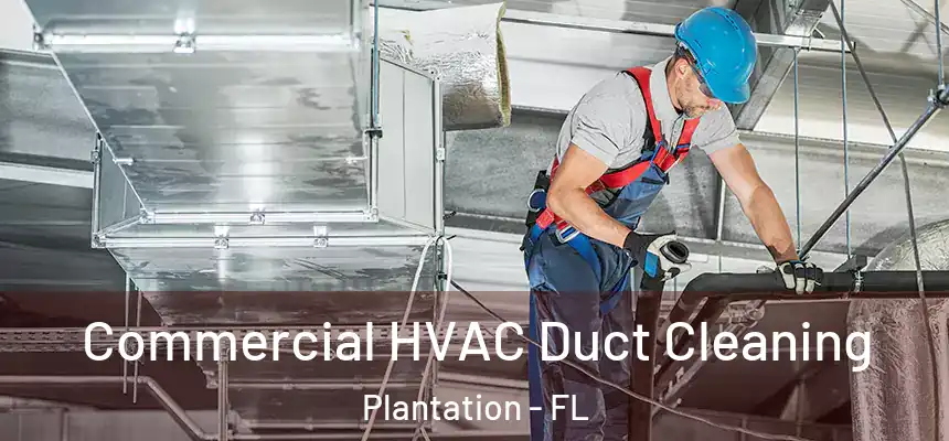  Commercial HVAC Duct Cleaning Plantation - FL