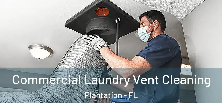  Commercial Laundry Vent Cleaning Plantation - FL