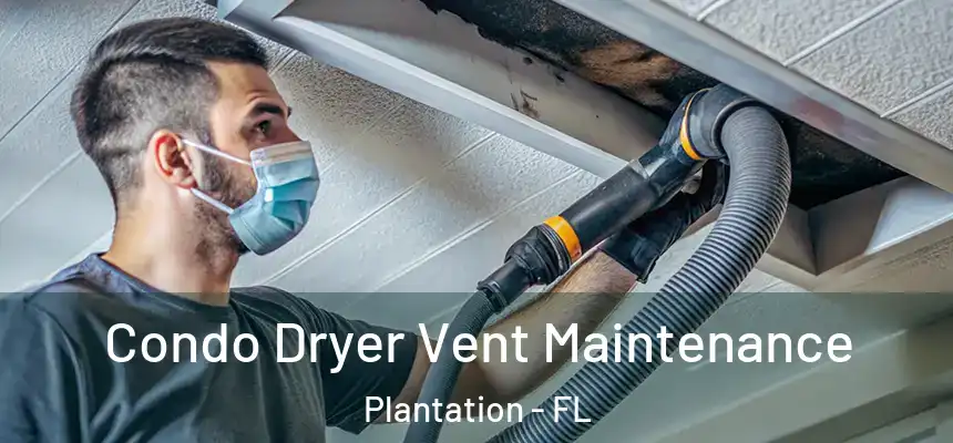 Condo Dryer Vent Maintenance Plantation - FL