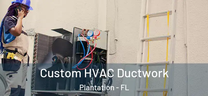 Custom HVAC Ductwork Plantation - FL