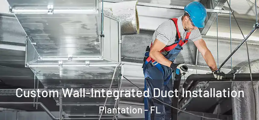 Custom Wall-Integrated Duct Installation Plantation - FL