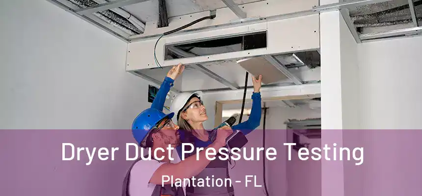 Dryer Duct Pressure Testing Plantation - FL