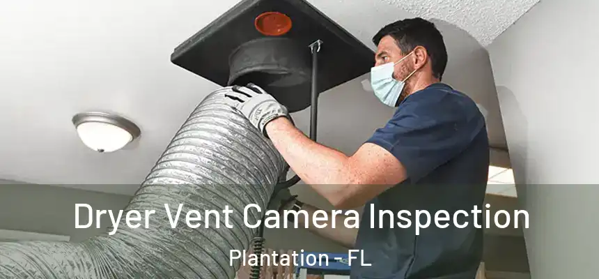 Dryer Vent Camera Inspection Plantation - FL
