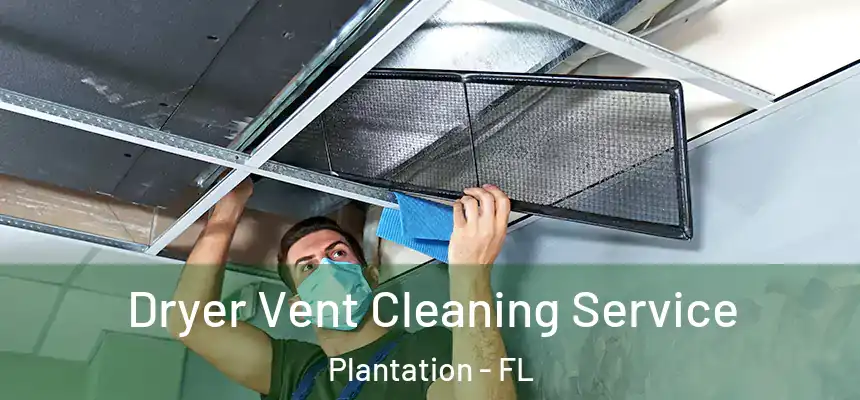 Dryer Vent Cleaning Service Plantation - FL