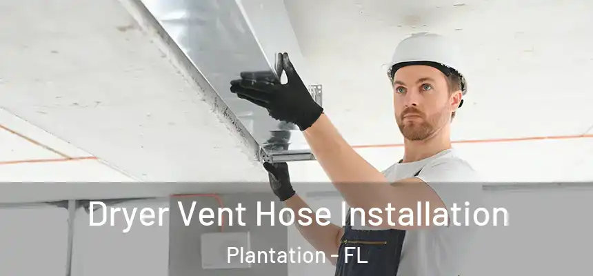 Dryer Vent Hose Installation Plantation - FL