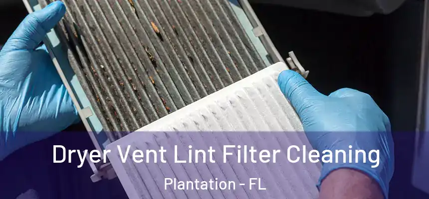 Dryer Vent Lint Filter Cleaning Plantation - FL