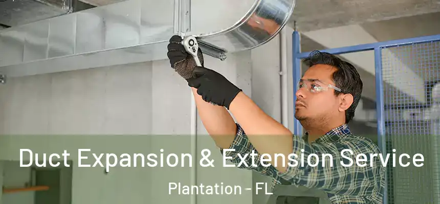 Duct Expansion & Extension Service Plantation - FL