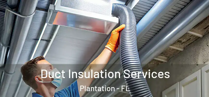 Duct Insulation Services Plantation - FL