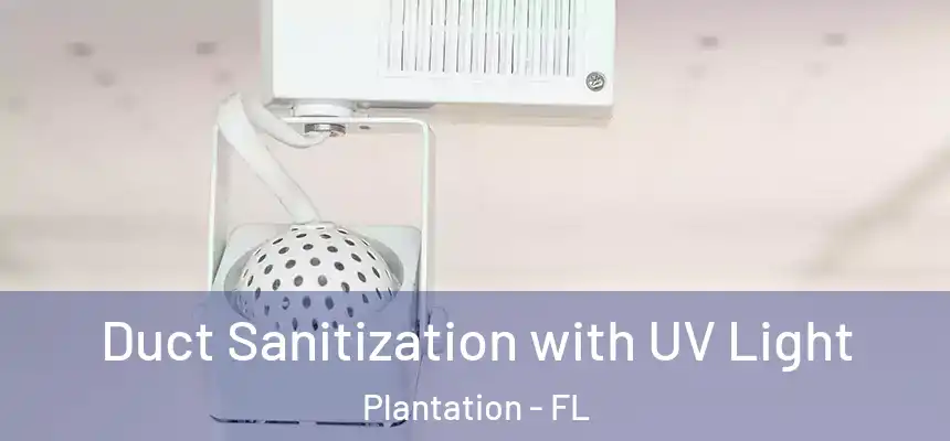 Duct Sanitization with UV Light Plantation - FL