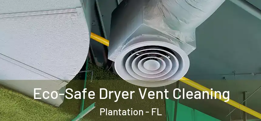 Eco-Safe Dryer Vent Cleaning Plantation - FL