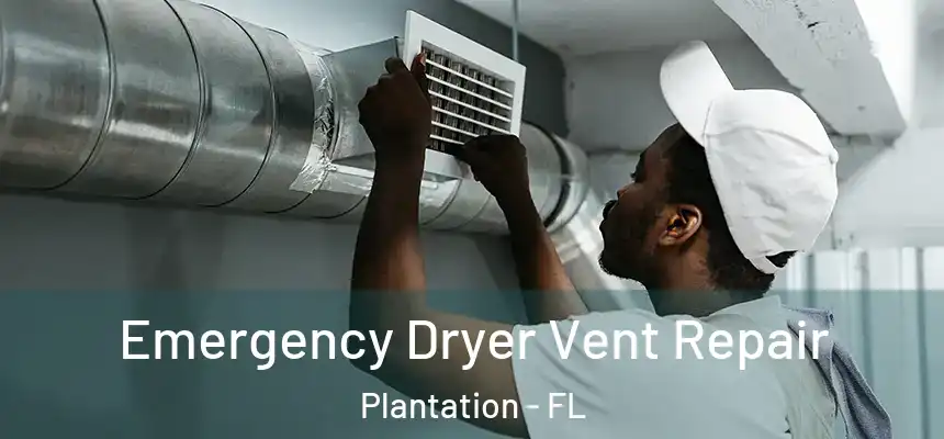 Emergency Dryer Vent Repair Plantation - FL