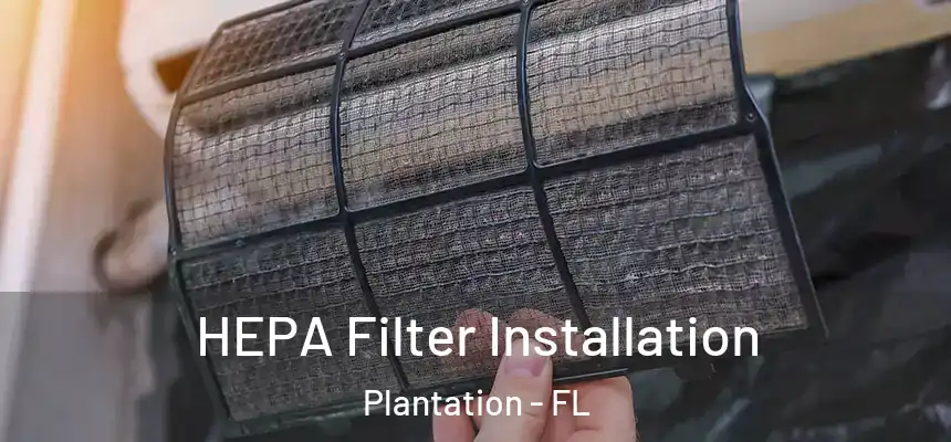 HEPA Filter Installation Plantation - FL