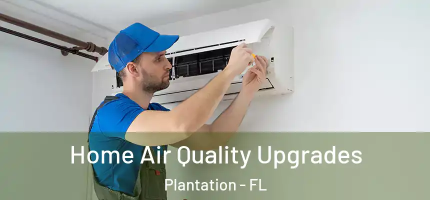 Home Air Quality Upgrades Plantation - FL