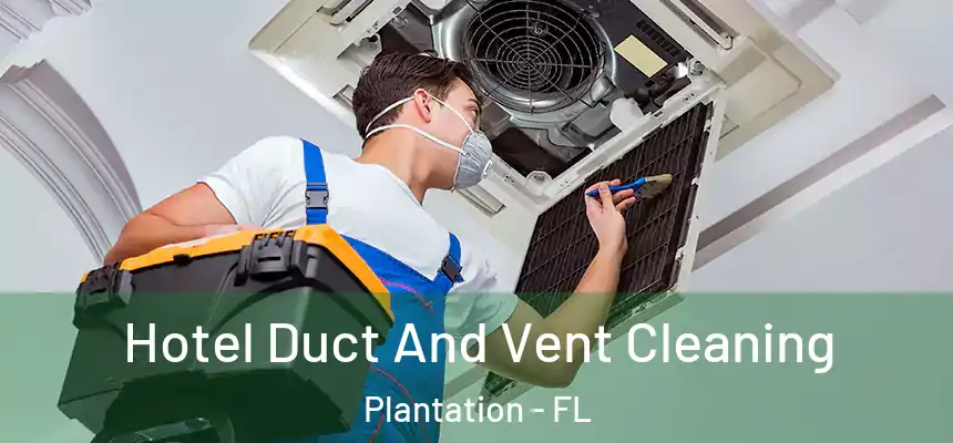 Hotel Duct And Vent Cleaning Plantation - FL