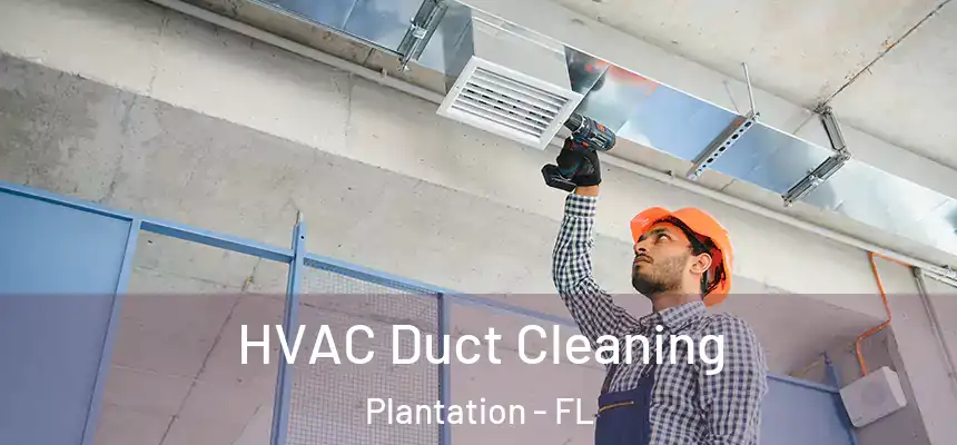  HVAC Duct Cleaning Plantation - FL