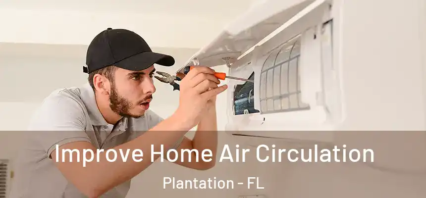 Improve Home Air Circulation Plantation - FL