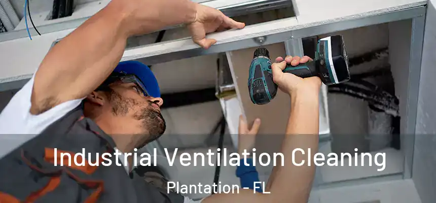  Industrial Ventilation Cleaning Plantation - FL