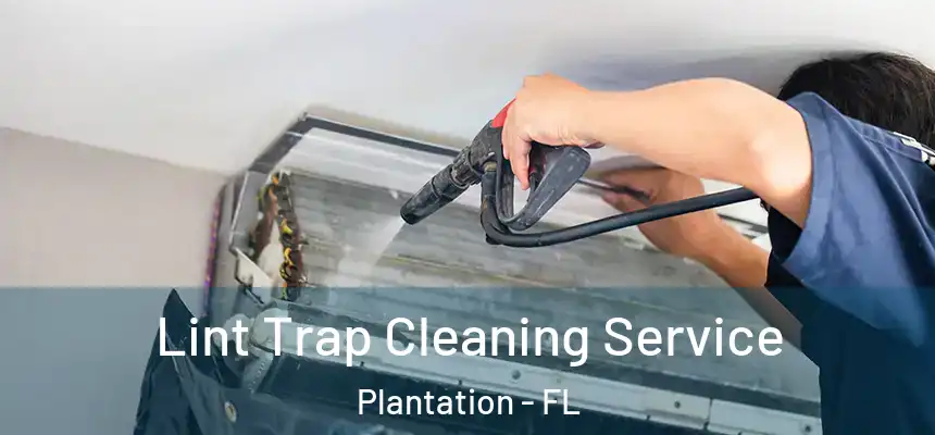 Lint Trap Cleaning Service Plantation - FL