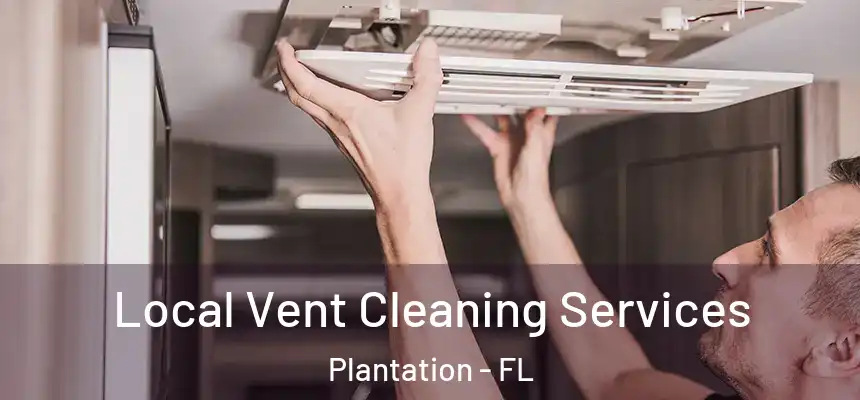 Local Vent Cleaning Services Plantation - FL
