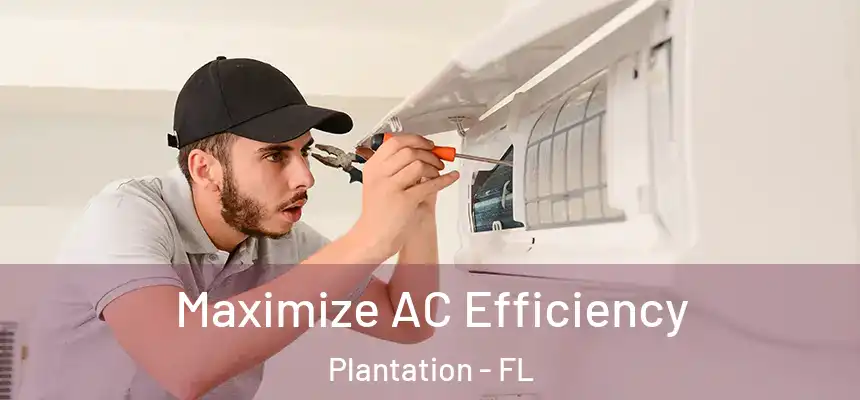 Maximize AC Efficiency Plantation - FL