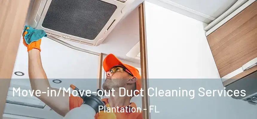 Move-in/Move-out Duct Cleaning Services Plantation - FL
