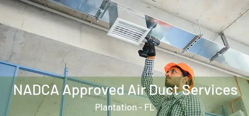NADCA Approved Air Duct Services Plantation - FL