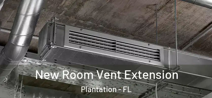 New Room Vent Extension Plantation - FL