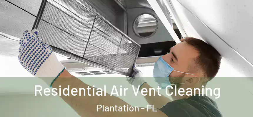  Residential Air Vent Cleaning Plantation - FL