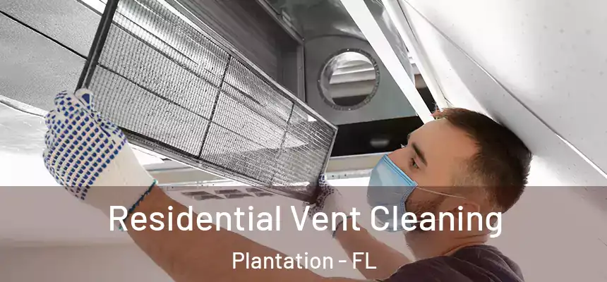 Residential Vent Cleaning Plantation - FL
