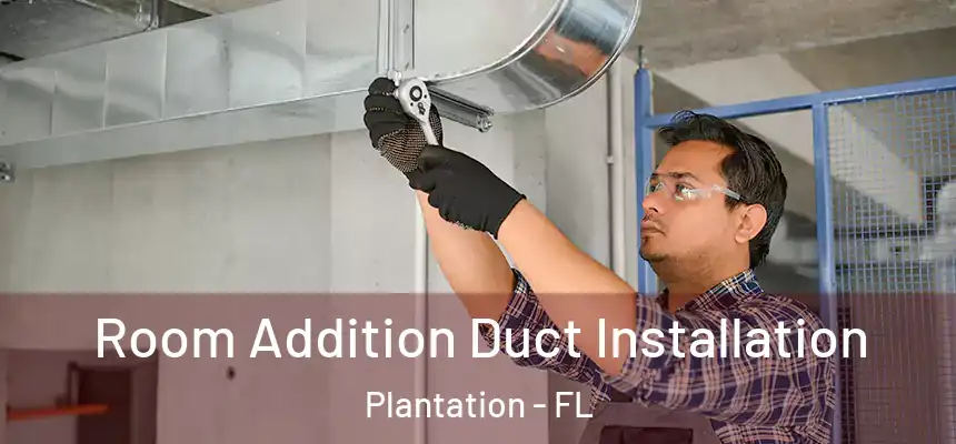 Room Addition Duct Installation Plantation - FL