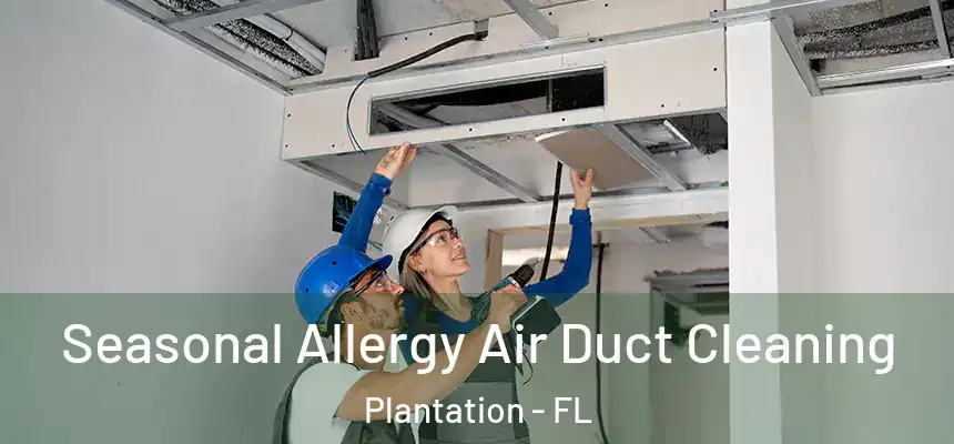  Seasonal Allergy Air Duct Cleaning Plantation - FL