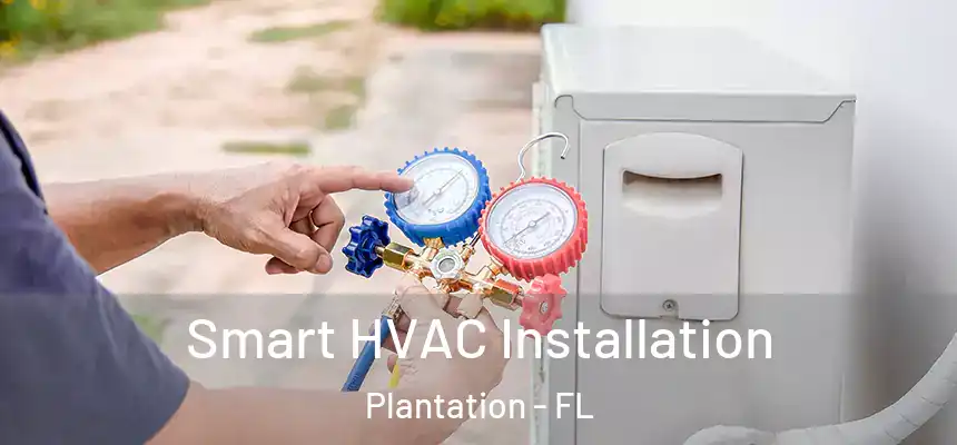 Smart HVAC Installation Plantation - FL