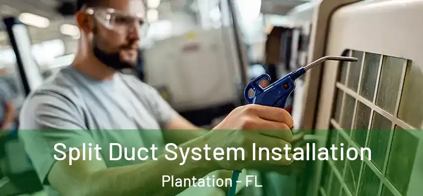 Split Duct System Installation Plantation - FL