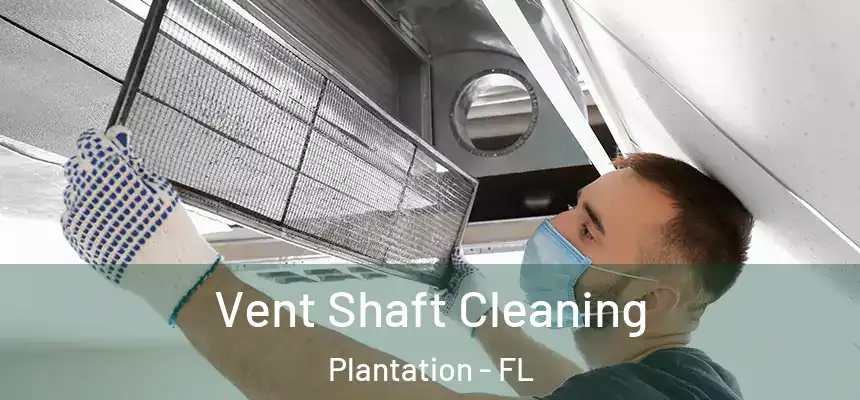 Vent Shaft Cleaning Plantation - FL